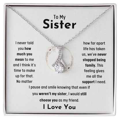 To My Sister - Jewelry Gift for Sister - I would still choose you as my friend - Alluring Beauty Necklace