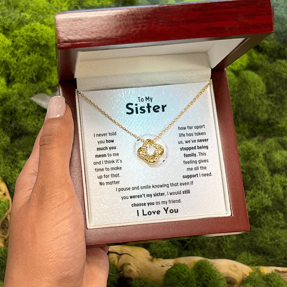 To My Sister - Jewelry Gift for Sister - I would still choose you as my friend - Love Knot Necklace