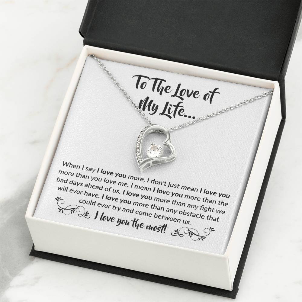 To The Love Of My Life - Forever Love Necklace - When I say I love you more Gift for Soulmate