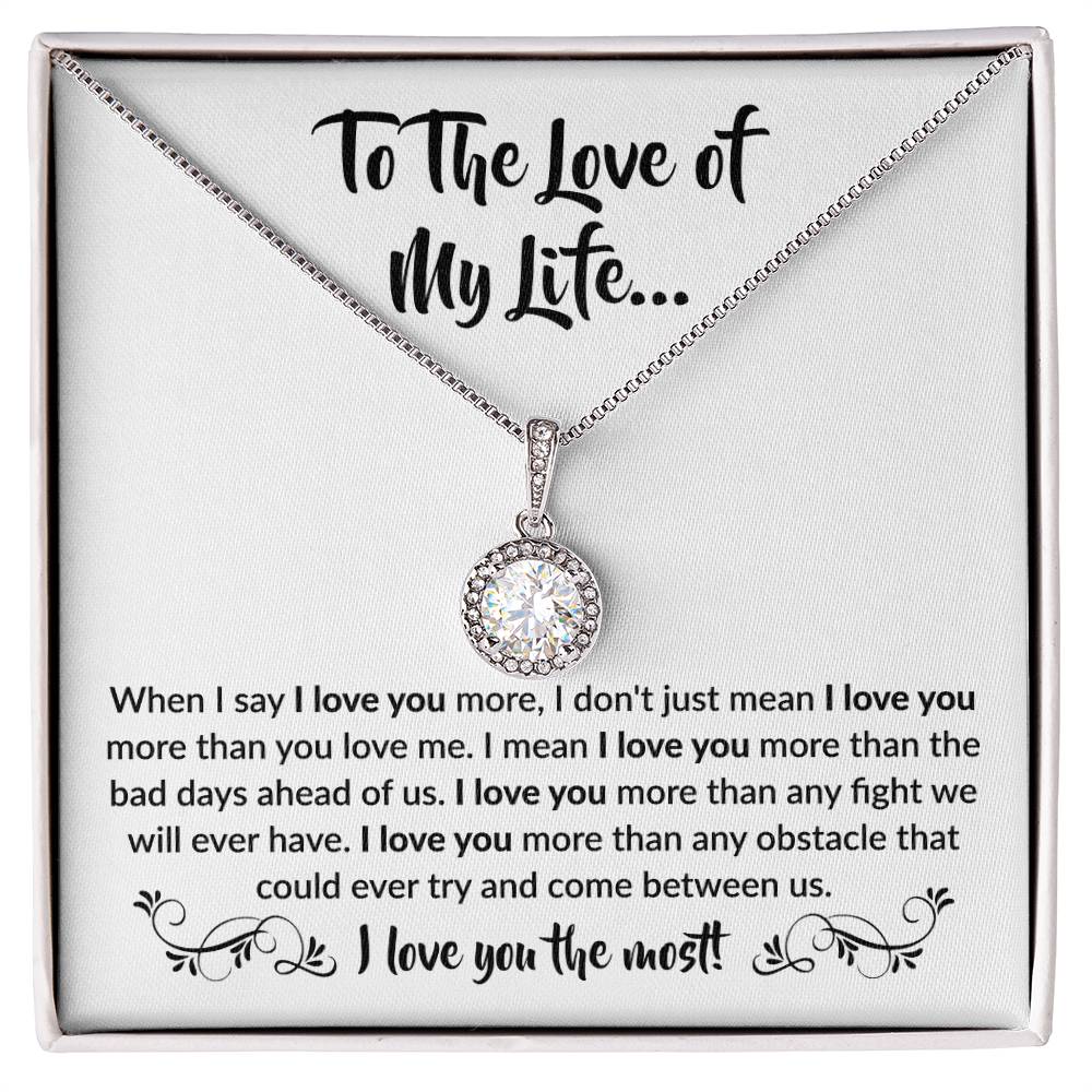 To The Love Of My Life - Eternal Hope Necklace - When I say I love you more Gift for Soulmate