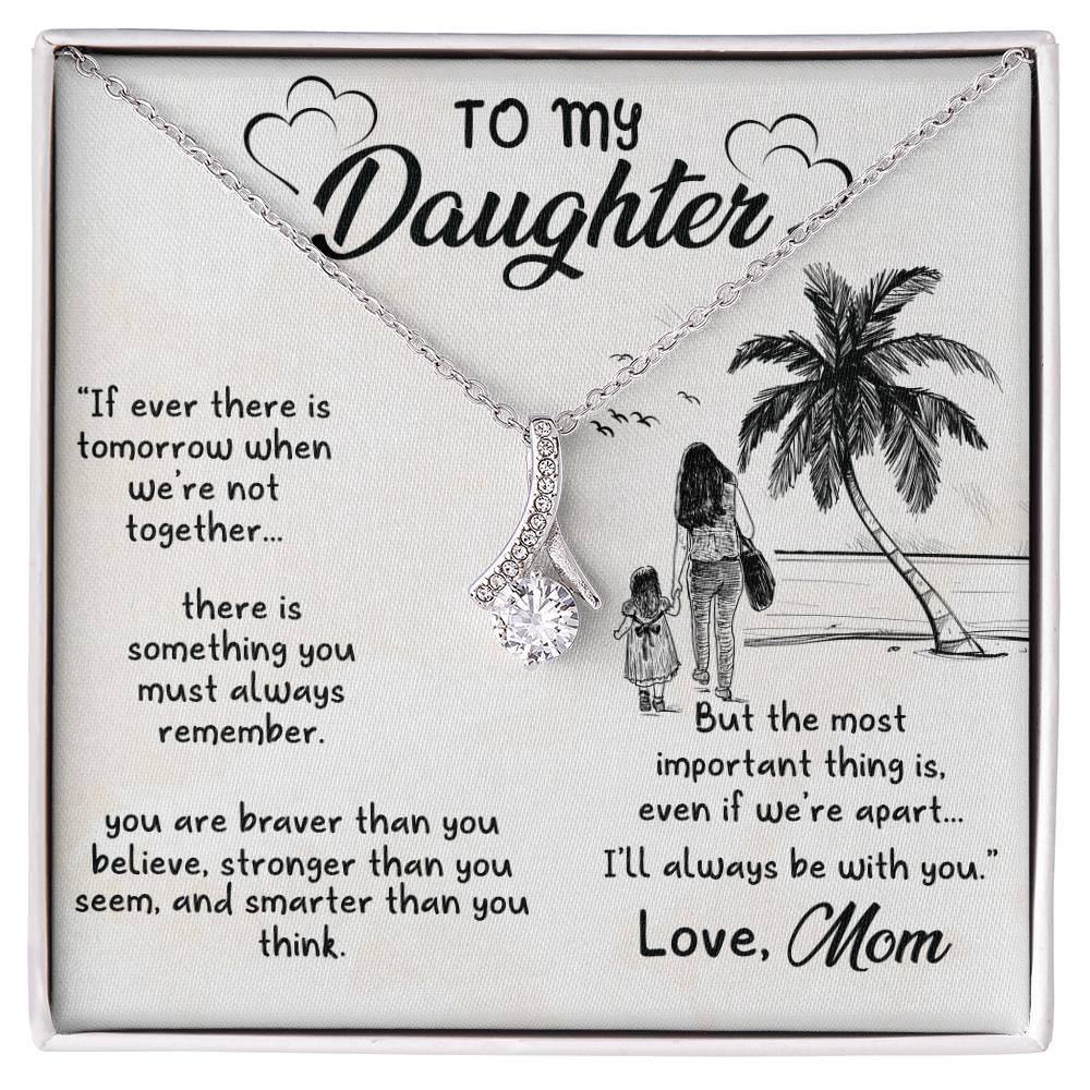To My Beautiful Daughter - If ever there is tomorrow when we're not together - Alluring Beauty Necklace from Mom