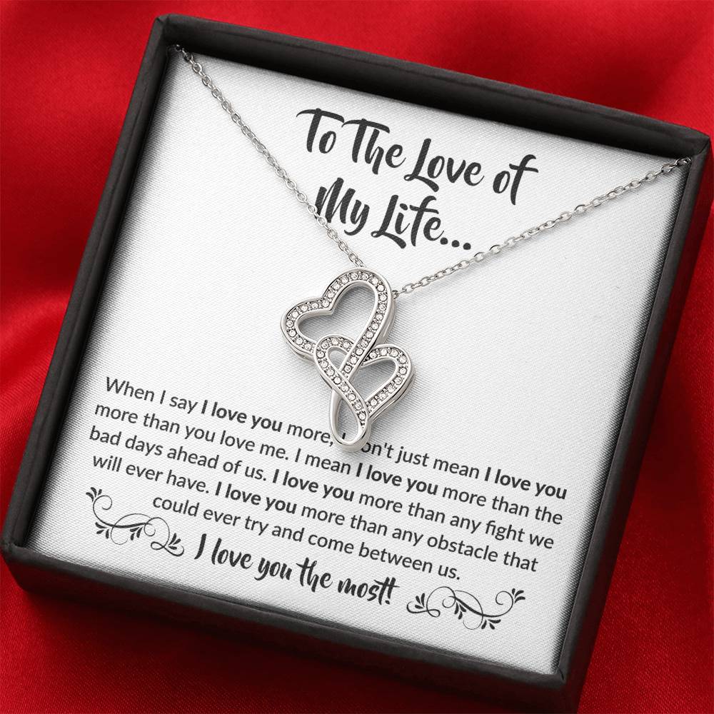To The Love Of My Life - Heart-to-heart Pendant Necklace - When I say I love you more Gift for Soulmate
