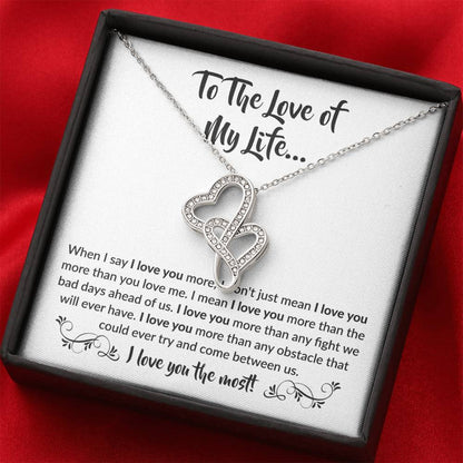 To The Love Of My Life - Heart-to-heart Pendant Necklace - When I say I love you more Gift for Soulmate