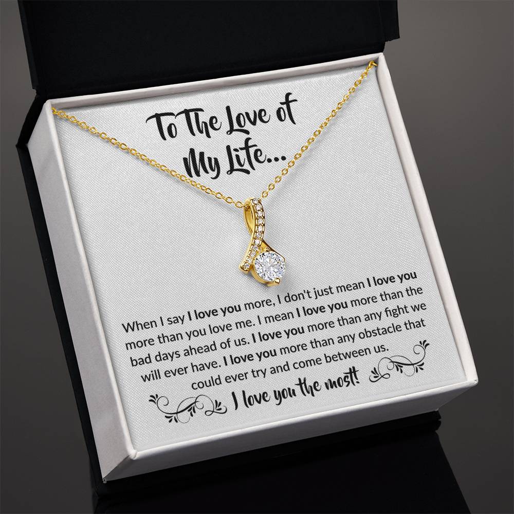 To The Love Of My Life - Alluring Beauty Necklace - When I say I love you more Gift for Soulmate