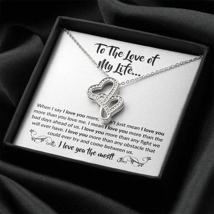 To The Love Of My Life - Heart-to-heart Pendant Necklace - When I say I love you more Gift for Soulmate