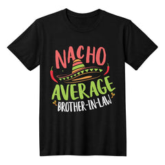 Nacho Average Brother‑in‑Law T‑Shirt – Funny Unisex Cotton Tee