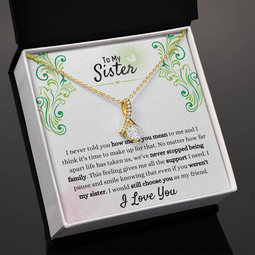 Gift for Sister - We have never stopped being family - Alluring Beauty Necklace