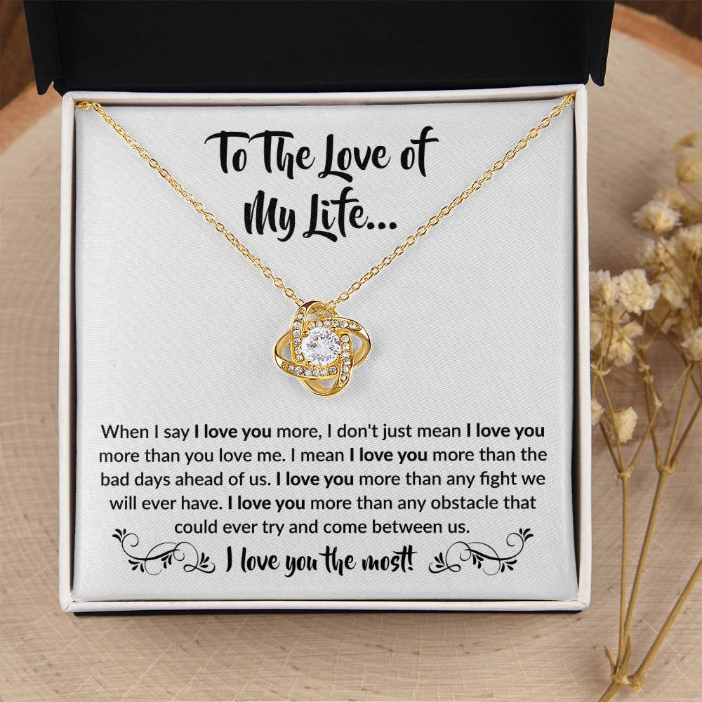 To The Love Of My Life - Love Knot Necklace - When I say I love you more Gift for Soulmate