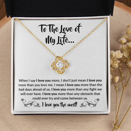 To The Love Of My Life - Love Knot Necklace - When I say I love you more Gift for Soulmate