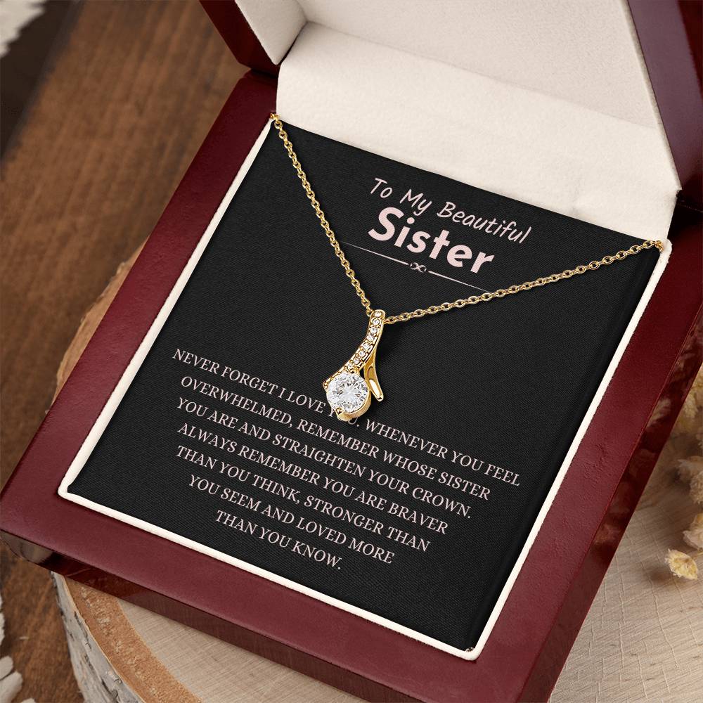 To My Beautiful Sister - Gift for Sister - Never forget that I love you - Alluring Beauty Necklace