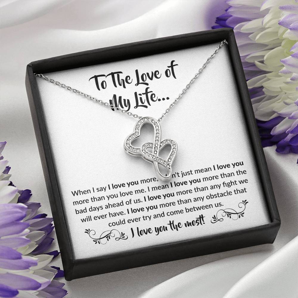 To The Love Of My Life - Heart-to-heart Pendant Necklace - When I say I love you more Gift for Soulmate
