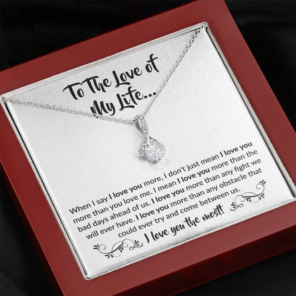 To The Love Of My Life - Alluring Beauty Necklace - When I say I love you more Gift for Soulmate