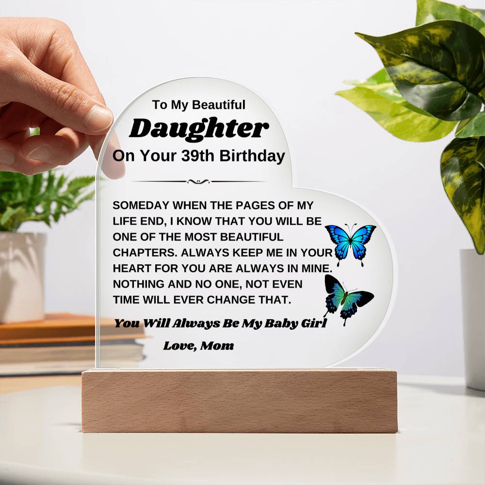 To My Beautiful Daughter - On Your 39th Birthday Gift From Mom - Heart Acrylic Plaque
