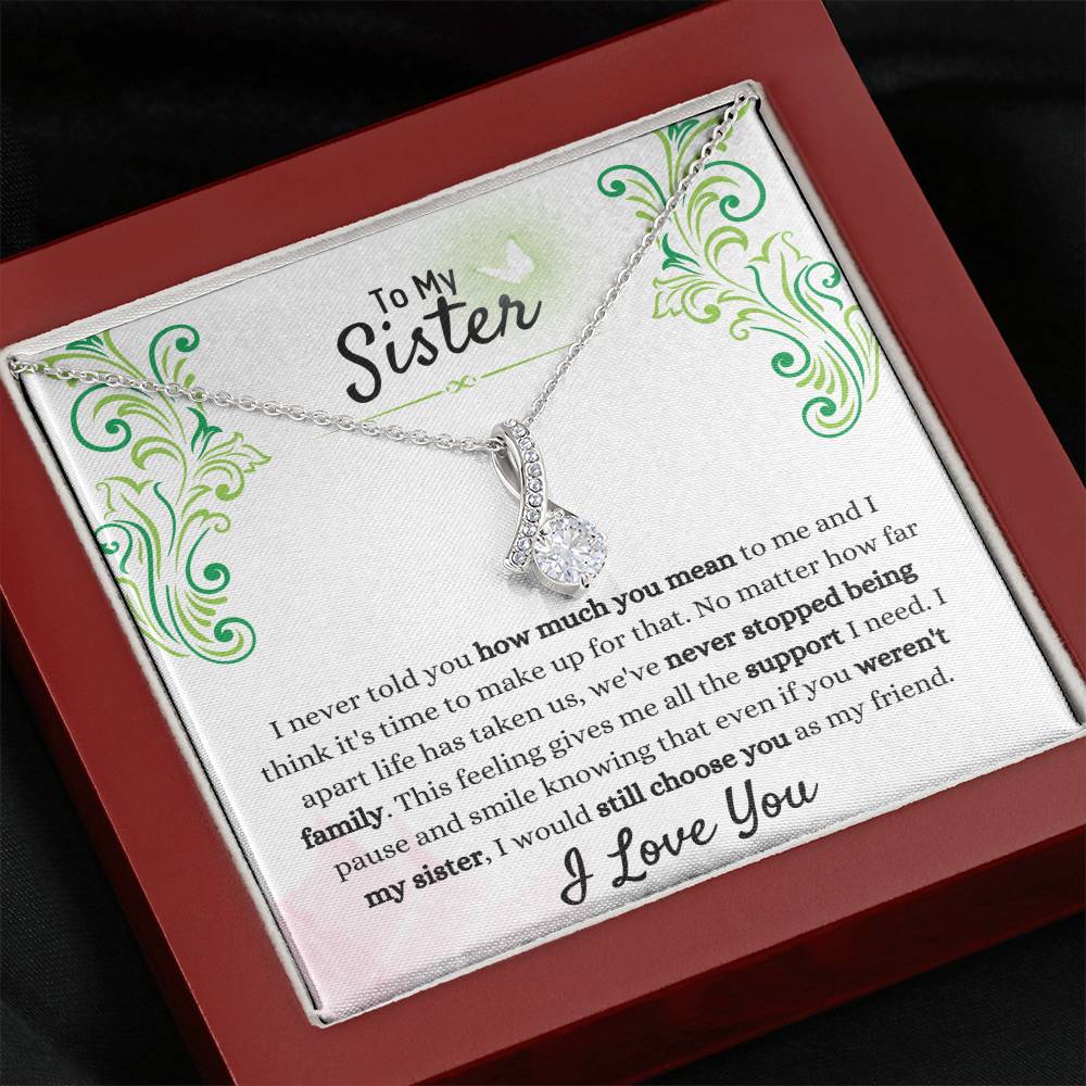 Gift for Sister - We have never stopped being family - Alluring Beauty Necklace