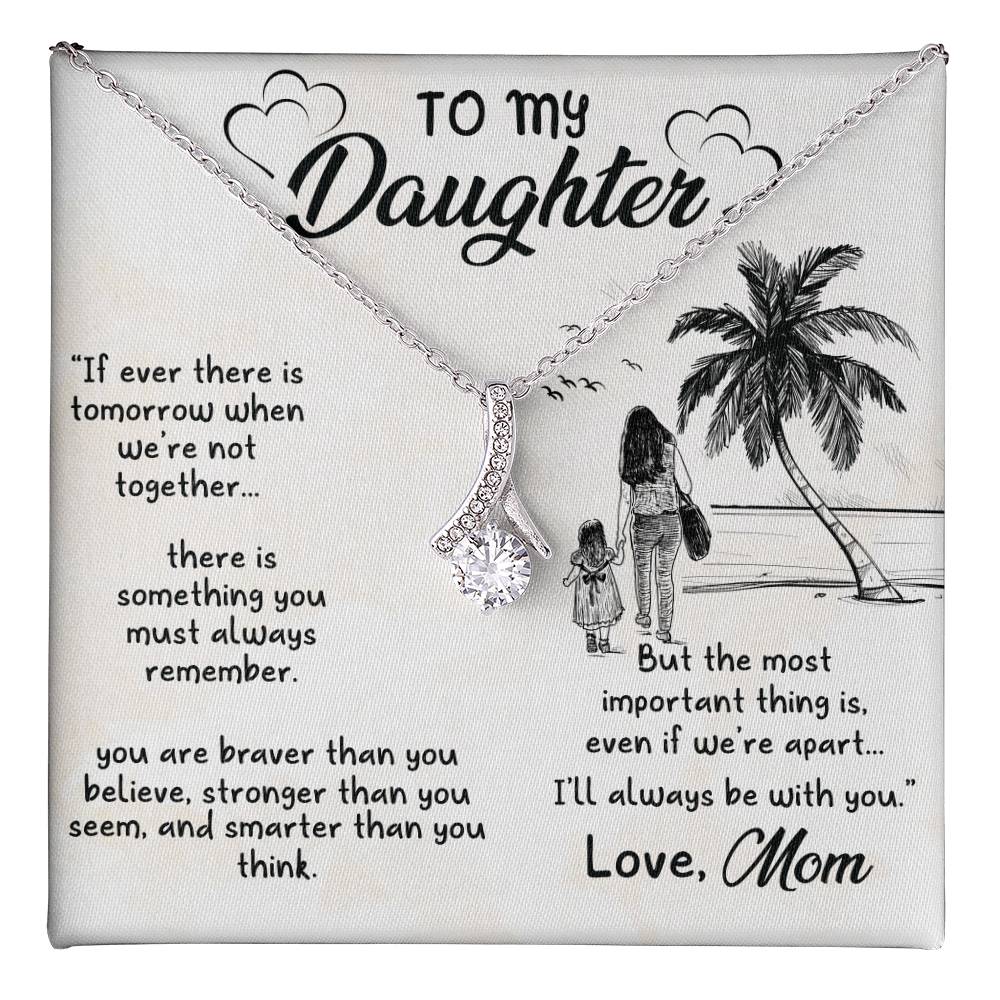 To My Beautiful Daughter - If ever there is tomorrow when we're not together - Alluring Beauty Necklace from Mom