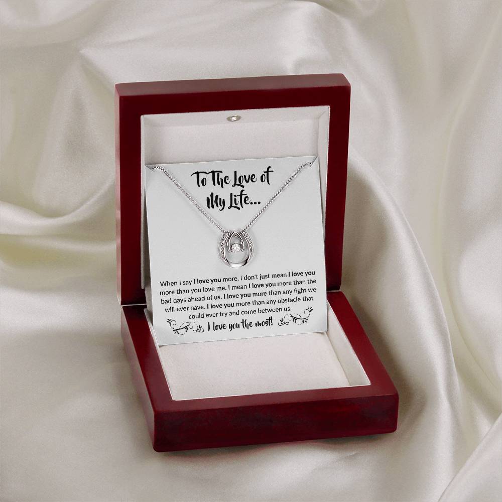 To The Love Of My Life - Lucky In Love Necklace - When I say I love you more Gift for Soulmate