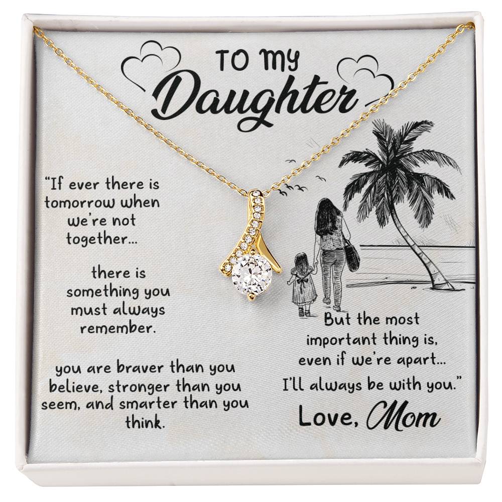 To My Beautiful Daughter - If ever there is tomorrow when we're not together - Alluring Beauty Necklace from Mom