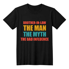 Brother‑in‑Law T‑Shirt – The Man, The Myth, The Bad Influence Graphic Tee
