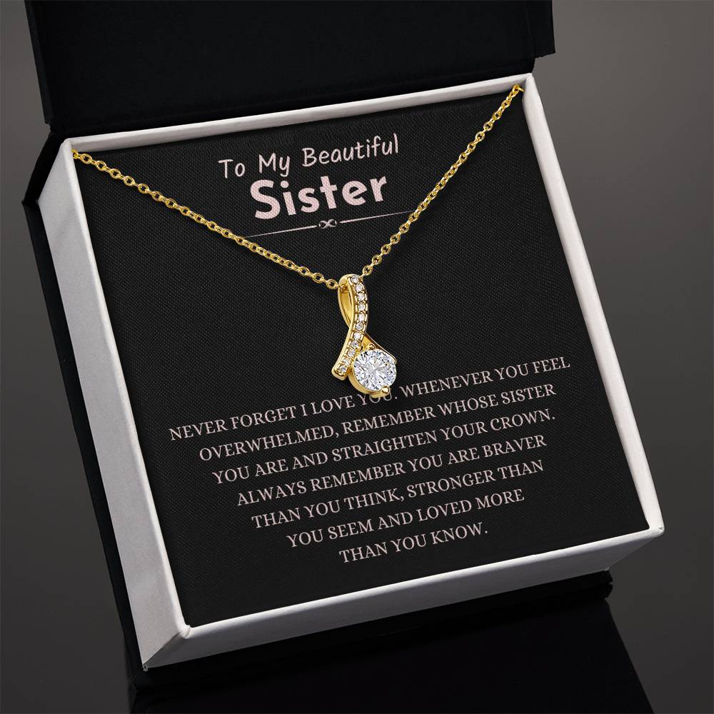 To My Beautiful Sister - Gift for Sister - Never forget that I love you - Alluring Beauty Necklace