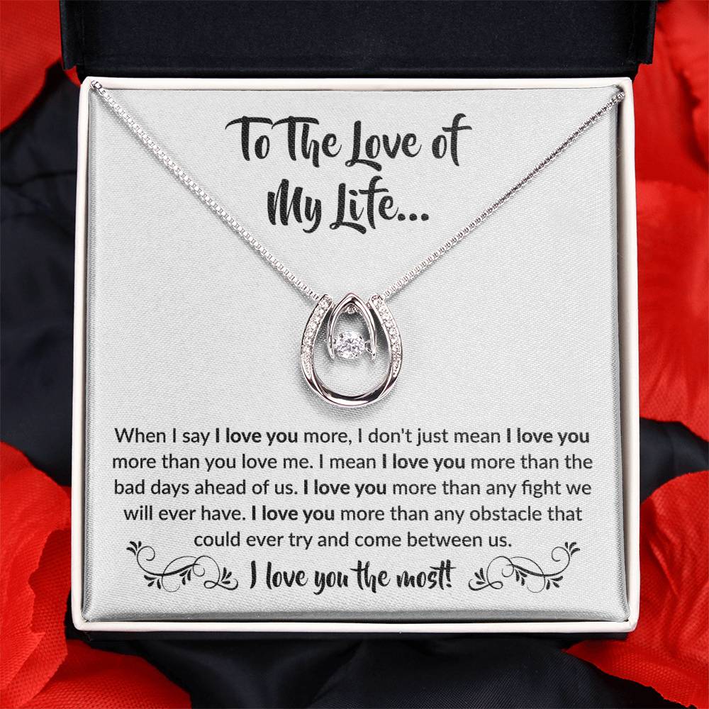 To The Love Of My Life - Lucky In Love Necklace - When I say I love you more Gift for Soulmate