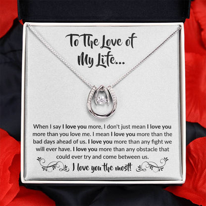 To The Love Of My Life - Lucky In Love Necklace - When I say I love you more Gift for Soulmate
