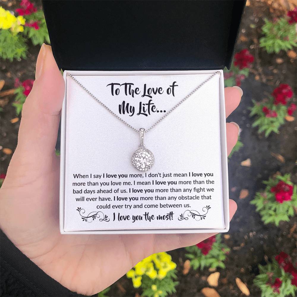 To The Love Of My Life - Eternal Hope Necklace - When I say I love you more Gift for Soulmate