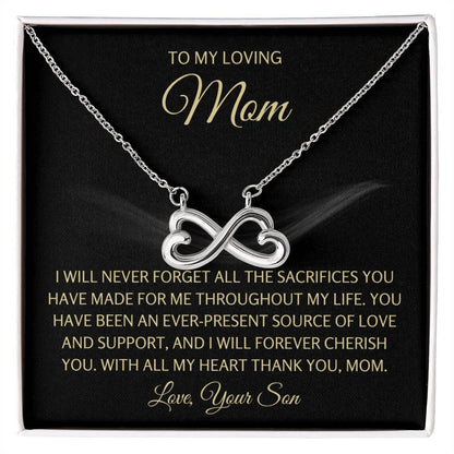 To My Loving Mom - Mom Gift from Son - I will never forget all the sacrifices you have made for me - Endless Love Necklace
