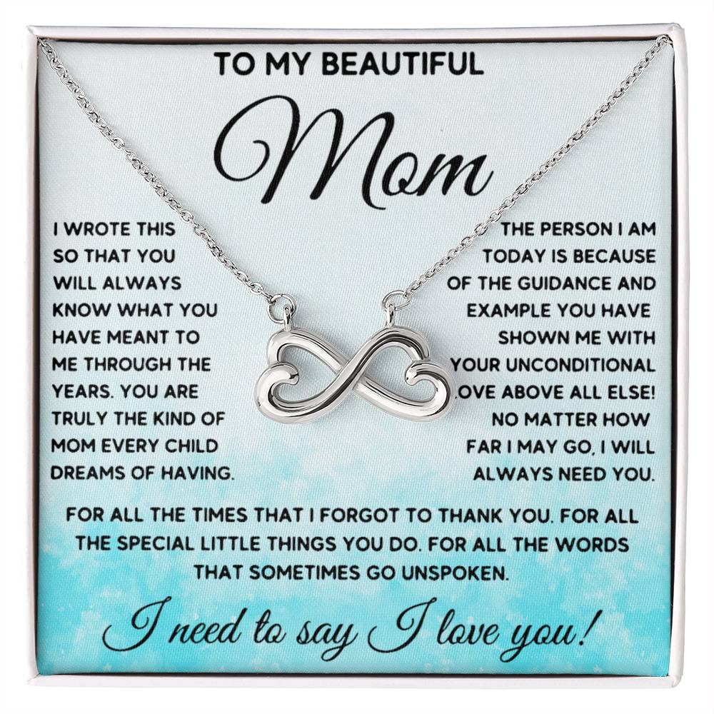 To My Beautiful Mom - I Need To Say, I Love You Mom - Endless Love Necklace - Sentimental Gift for Mom