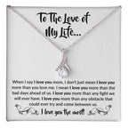 To The Love Of My Life - Alluring Beauty Necklace - When I say I love you more Gift for Soulmate