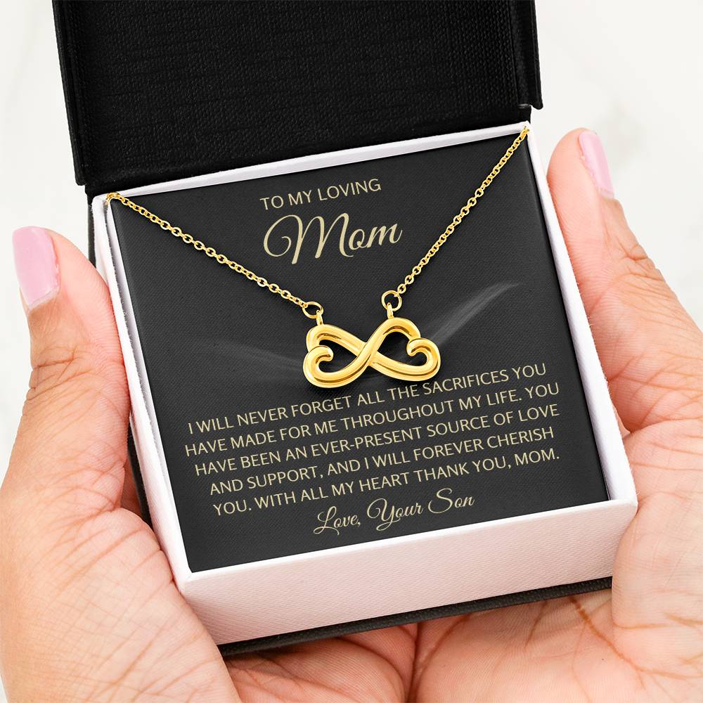 To My Loving Mom - Mom Gift from Son - I will never forget all the sacrifices you have made for me - Endless Love Necklace