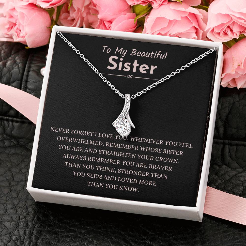 To My Beautiful Sister - Gift for Sister - Never forget that I love you - Alluring Beauty Necklace