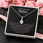 To My Beautiful Sister - Gift for Sister - Never forget that I love you - Alluring Beauty Necklace