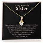 To My Beautiful Sister - Gift for Sister - Never forget that I love you - Alluring Beauty Necklace