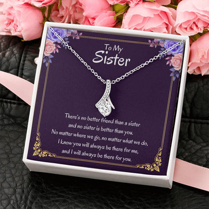 To My Sister Necklace - There's no better friend than a sister - Alluring Beauty Necklace