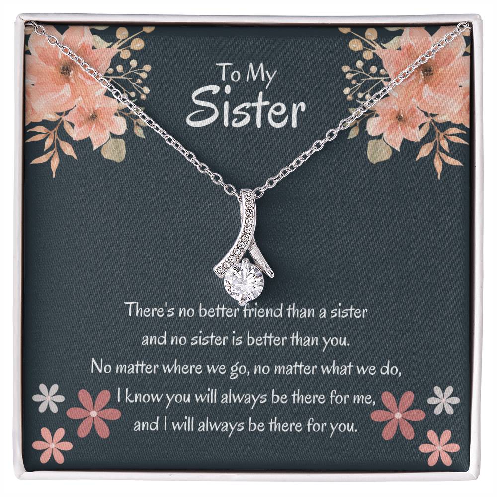 To My Sister - There's no better friend than a sister - Gift for Sister - Alluring Beauty Necklace