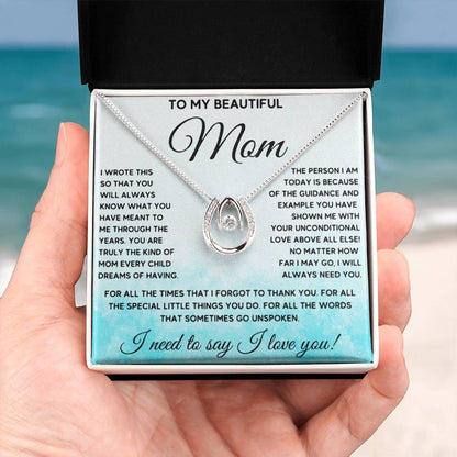To My Beautiful Mom - I Need To Say, I Love You Mom - Lucky In Love Necklace - Sentimental Gift for Mom