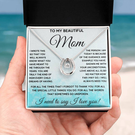 To My Beautiful Mom - I Need To Say, I Love You Mom - Lucky In Love Necklace - Sentimental Gift for Mom