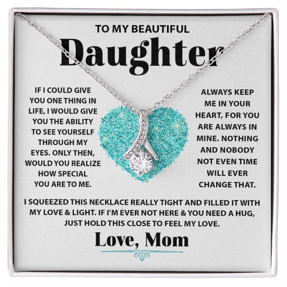 To My Beautiful Daughter - If I could give you one thing in life - Alluring Beauty Necklace from Mom