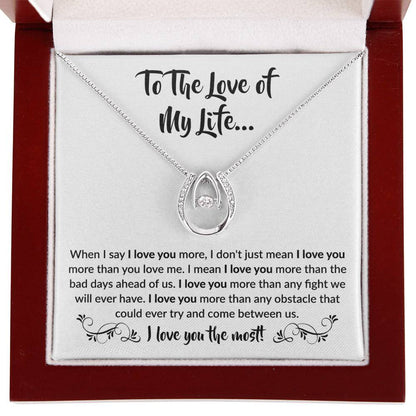 To The Love Of My Life - Lucky In Love Necklace - When I say I love you more Gift for Soulmate