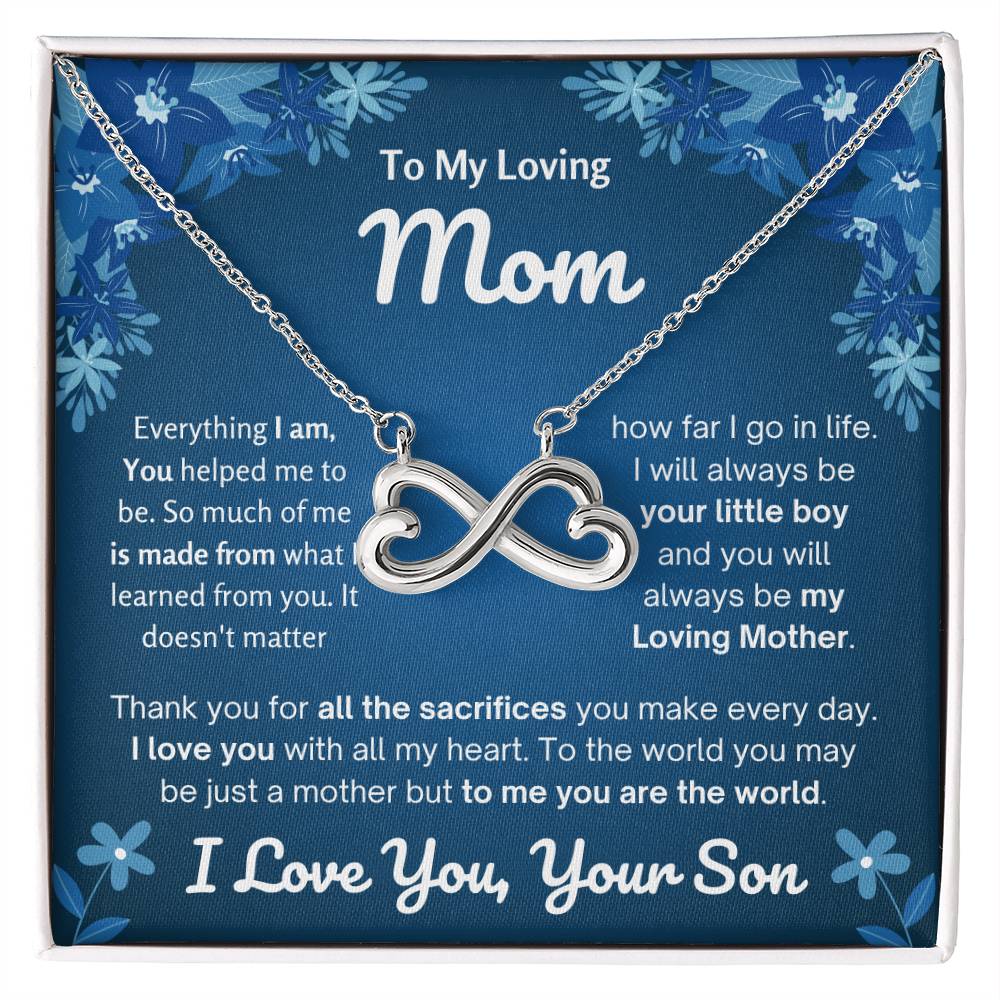 To My Loving Mom - Special Gift for Mother - Everything I am, you helped me to be - Endless Love Necklace