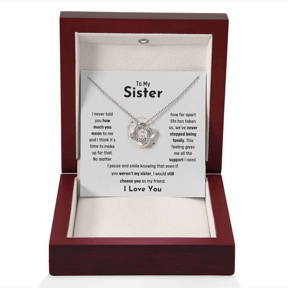 To My Sister - Jewelry Gift for Sister - I would still choose you as my friend - Love Knot Necklace