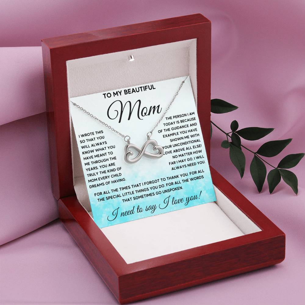 To My Beautiful Mom - I Need To Say, I Love You Mom - Endless Love Necklace - Sentimental Gift for Mom