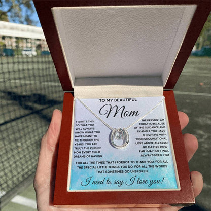 To My Beautiful Mom - I Need To Say, I Love You Mom - Lucky In Love Necklace - Sentimental Gift for Mom