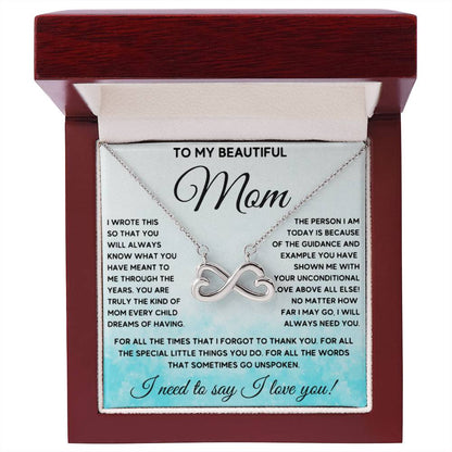 To My Beautiful Mom - I Need To Say, I Love You Mom - Endless Love Necklace - Sentimental Gift for Mom
