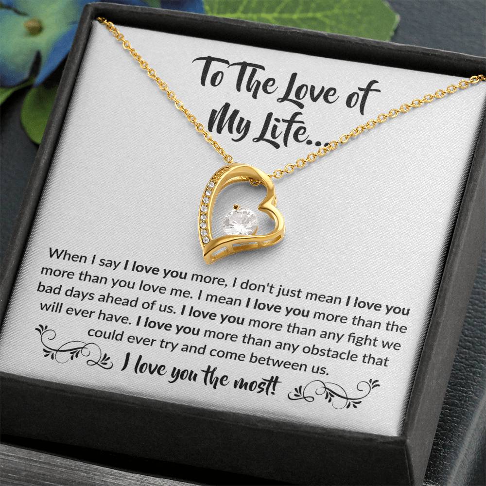 To The Love Of My Life - Forever Love Necklace - When I say I love you more Gift for Soulmate