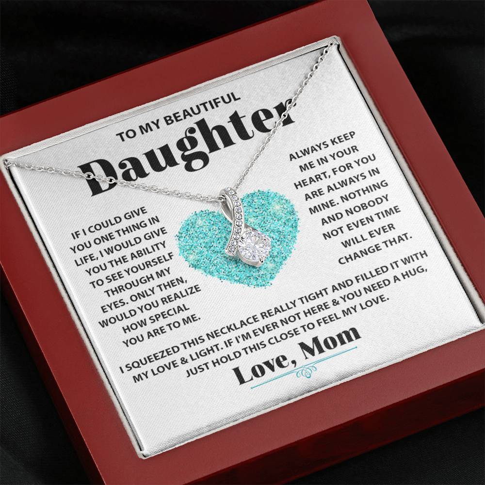 To My Beautiful Daughter - If I could give you one thing in life - Alluring Beauty Necklace from Mom