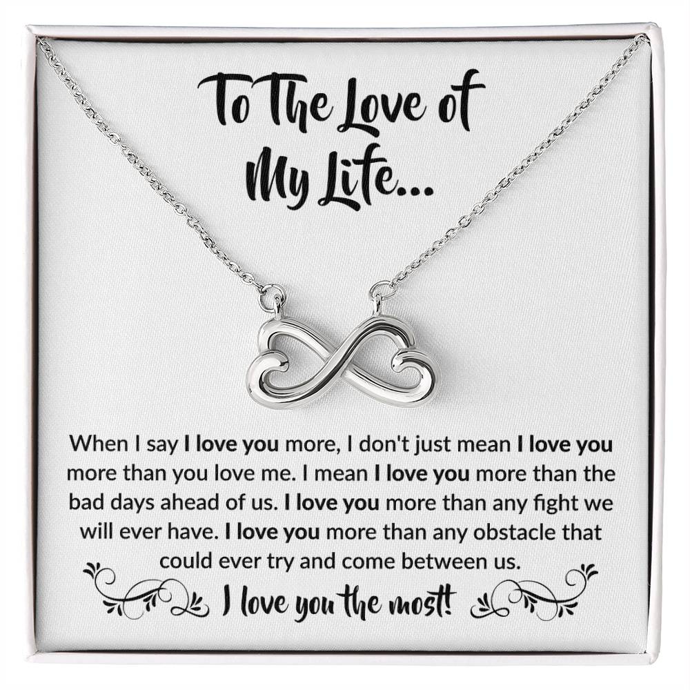 To The Love Of My Life - Endless Love Necklace - When I say I love you more Gift for Soulmate