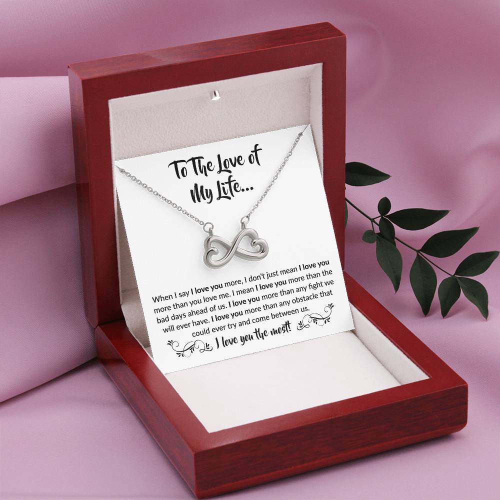 To The Love Of My Life - Endless Love Necklace - When I say I love you more Gift for Soulmate