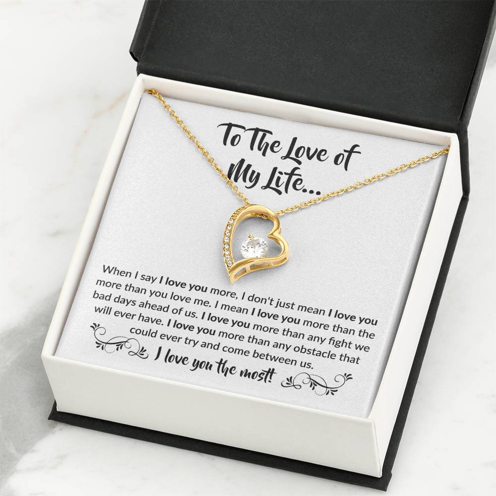To The Love Of My Life - Forever Love Necklace - When I say I love you more Gift for Soulmate