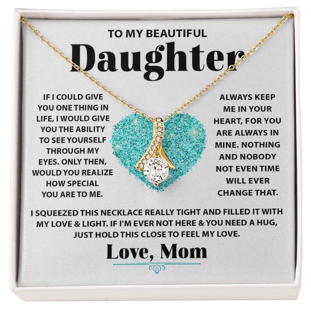 To My Beautiful Daughter - If I could give you one thing in life - Alluring Beauty Necklace from Mom